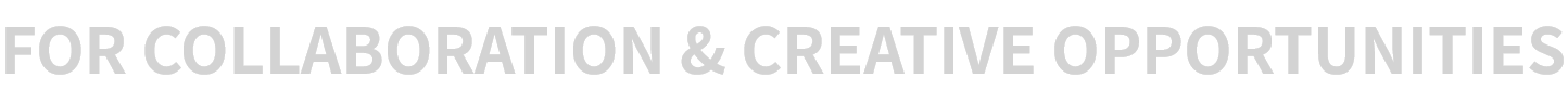For collaboration and creative opportunities